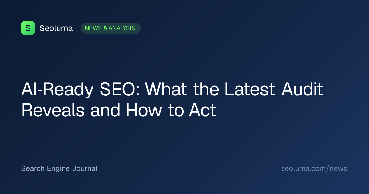 AI‑Ready SEO: What the Latest Audit Reveals and How to Act