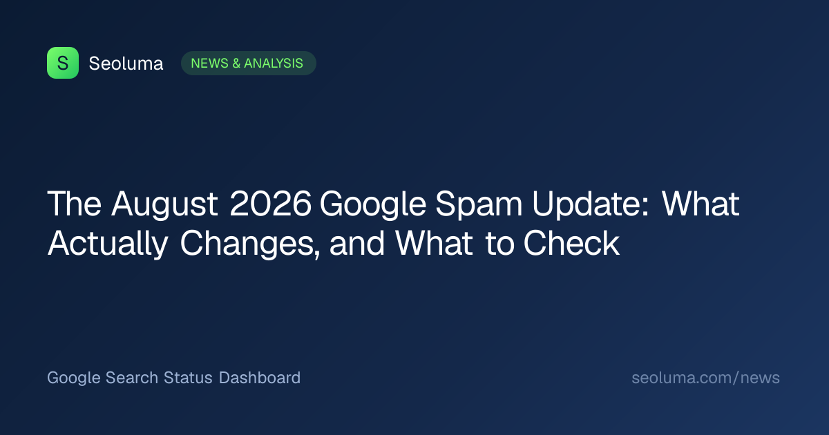 The August 2026 Google Spam Update: What Actually Changes, and What to Check